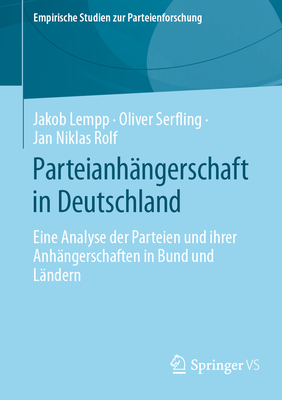 Parteianhangerschaft in Deutschland: Eine Analyse der Parteien und ihrer Anhangerschaften in Bund und Landern - Lempp, Jakob, and Serfling, Oliver, and Rolf, Jan Niklas