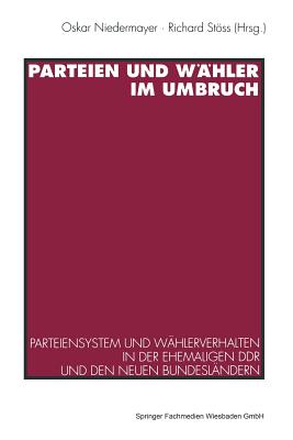 Parteien Und Wahler Im Umbruch: Parteiensystem Und Wahlerverhalten in Der Ehemaligen Ddr Und Den Neuen Bundeslandern - Niedermayer, Oskar (Editor), and Stss, Richard (Editor)