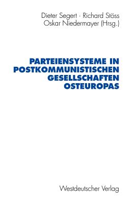 Parteiensysteme in Postkommunistischen Gesellschaften Osteuropas - Segert, Dieter (Editor), and Stss, Richard (Editor), and Niedermayer, Oskar (Editor)