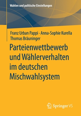 Parteienwettbewerb Und Wählerverhalten Im Deutschen Mischwahlsystem - Pappi, Franz Urban, and Kurella, Anna-Sophie, and Bräuninger, Thomas