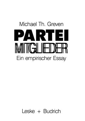 Parteimitglieder: Ein Empirischer Essay ber Das Politische Alltagsbewutsein in Parteien - Greven, Michael Th