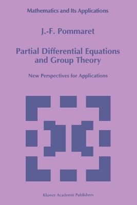 Partial Differential Equations and Group Theory: New Perspectives for Applications - Pommaret, J.F.