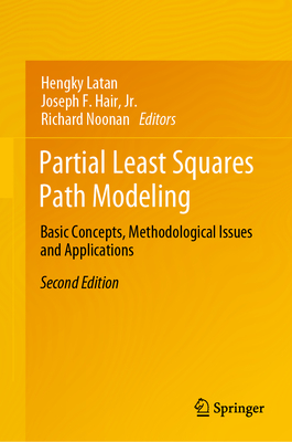 Partial Least Squares Path Modeling: Basic Concepts, Methodological Issues and Applications - Latan, Hengky (Editor), and Hair Jr, Joseph F (Editor), and Noonan, Richard (Editor)