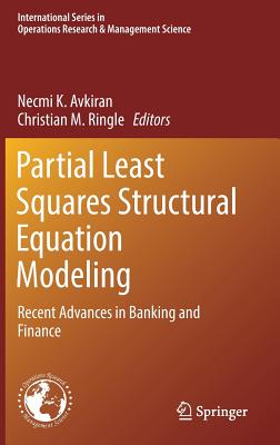 Partial Least Squares Structural Equation Modeling: Recent Advances in Banking and Finance - Avkiran, Necmi K (Editor), and Ringle, Christian M, Dr. (Editor)