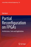 Partial Reconfiguration on FPGAs: Architectures, Tools and Applications - Koch, Dirk