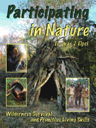 Participating in Nature: Wilderness Survival and Primitive Living Skills
