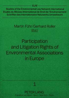 Participation and Litigation Rights of Environmental Associations in Europe: Current Legal Situation and Practical Experience - Fuhr, Martin (Editor), and Roller, Gerhard (Editor)