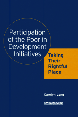 Participation of the Poor in Development Initiatives: Taking Their Rightful Place - Long, Carolyn M