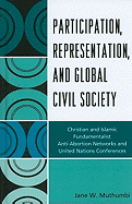 Participation, Representation and Global Civil Society: Christian and Islamic Fundamentalist Anti-Abortion Networks and United Nations Conferences