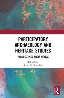 Participatory Archaeology and Heritage Studies: Perspectives from Africa - Schmidt, Peter R. (Editor)