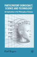 Participatory Democracy, Science and Technology: An Exploration in the Philosophy of Science