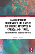 Participatory Governance of UNESCO Biosphere Reserves in Canada and Israel: Resolving Natural Resource Conflicts