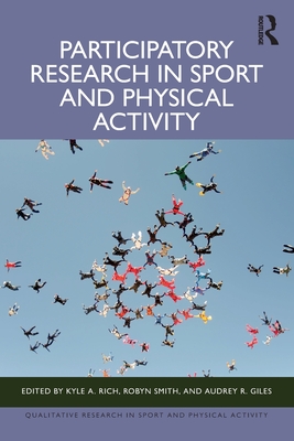 Participatory Research in Sport and Physical Activity - Rich, Kyle A (Editor), and Smith, Robyn (Editor), and Giles, Audrey R (Editor)