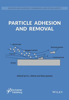 Particle Adhesion and Removal - Mittal, K L, and Jaiswal, Ravi