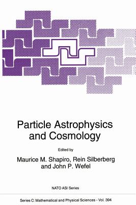 Particle Astrophysics and Cosmology - Shapiro, M M (Editor), and Silberberg, Rein (Editor), and Wefel, John P (Editor)