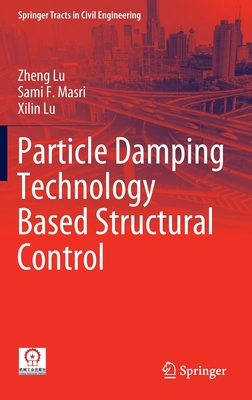 Particle Damping Technology Based Structural Control - Lu, Zheng, and Masri, Sami F, and Lu, Xilin
