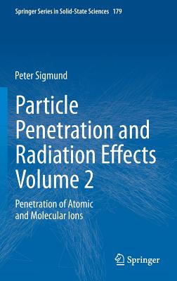 Particle Penetration and Radiation Effects Volume 2: Penetration of Atomic and Molecular Ions - Sigmund, Peter