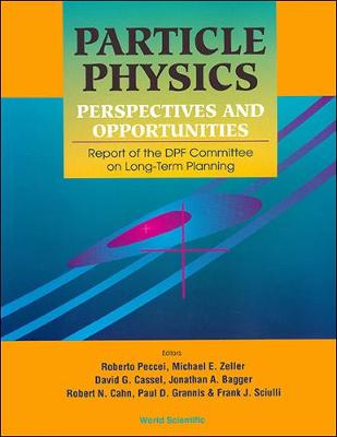 Particle Physics - Perspectives And Opportunities: Report Of The Dpf Committee On Long-term Planning - Cahn, Robert N (Editor), and Peccei, Roberto (Editor), and Zeller, Michael E (Editor)