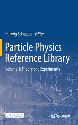 Particle Physics Reference Library: Volume 1: Theory and Experiments - Schopper, Herwig (Editor)