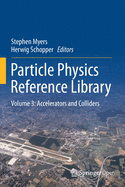 Particle Physics Reference Library: Volume 3: Accelerators and Colliders