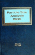 Particle Size Analysis 1985: Proceedings of the Fifth Partical Size Analysis Conference, University of Bradford, Yorkshire, UK, 16-19th September 1985