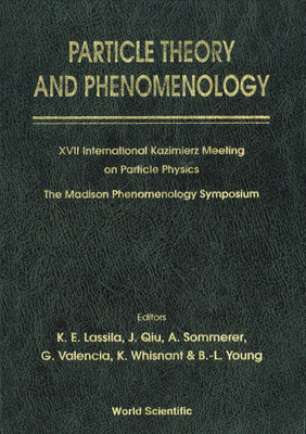 Particle Theory and Phenomenology - Proceedings of XVII International Kazimierz Meeting on Particle Physics and of the Madison Phenomenology Symposium - Lassila, Kenneth E (Editor), and Qiu, Jianwei (Editor), and Sommerer, A (Editor)