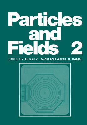 Particles and Fields 2 - Capri, Anton Z (Editor)
