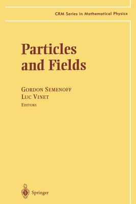 Particles and Fields - Semenoff, Gordon W. (Editor), and Vinet, Luc (Editor)