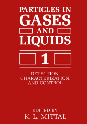 Particles in Gases and Liquids 1: Detection, Characterization, and Control - Mittal, K L (Editor)