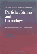 Particles, Strings and Cosmology - 90 - Proceedings of the First International Symposium on Particles, Strings and Cosmology