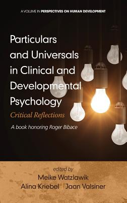 Particulars and Universals in Clinical and Developmental Psychology: Critical Reflections (HC) - Watzlawik, Meike (Editor), and Kriebel, Alina (Editor), and Valsiner, Jaan, Professor (Editor)