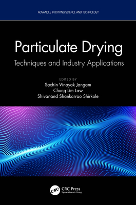 Particulate Drying: Techniques and Industry Applications - Jangam, Sachin Vinayak (Editor), and Law, Chung Lim (Editor), and Shirkole, Shivanand Shankarrao (Editor)