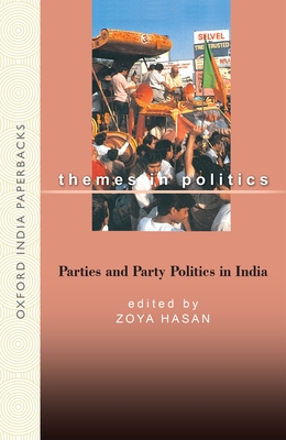 Parties and Party Politics in India - Hasan, Zoya (Editor)