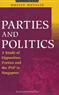 Parties and Politics: A Study of Opposition Parties and the Pap in Singapore