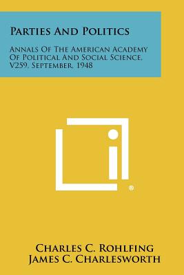 Parties and Politics: Annals of the American Academy of Political and Social Science, V259, September, 1948 - Rohlfing, Charles C (Editor), and Charlesworth, James C (Editor), and Sellin, Thorsten (Editor)