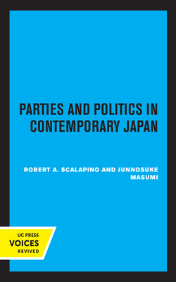 Parties and Politics in Contemporary Japan - Scalapino, Robert a, and Masumi, Junnosuke