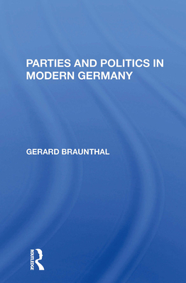 Parties and Politics in Modern Germany - Braunthal, Gerard