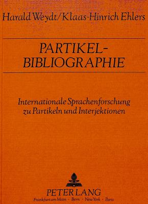 Partikel-Bibliographie: Internationale Sprachenforschung Zu Partikeln Und Interjektionen - Weydt, Harald, and Ehlers, Klaas-Hinrich