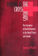 Parting at the Crossroads: The Emergence of Health Insurance in the United States and Canada