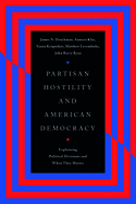 Partisan Hostility and American Democracy: Explaining Political Divisions and When They Matter