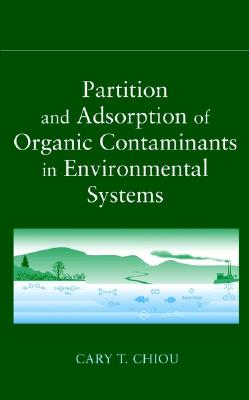 Partition and Adsorption of Organic Contaminants in Environmental Systems - Chiou, Cary T