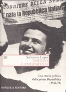 Partito E Antipartito: Una Storia Politica Della Prima Repubblica, 1946-78 - Salvatore Lupo