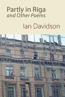 Partly in Riga, and Other Poems - Davidson, Ian