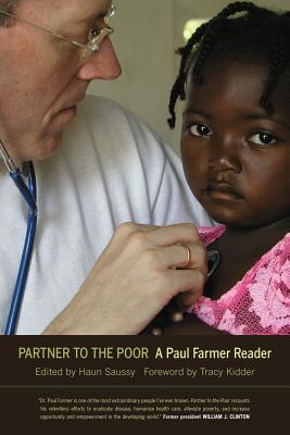 Partner to the Poor: A Paul Farmer Reader Volume 23 - Farmer, Paul, and Saussy, Haun (Editor), and Kidder, Tracy (Foreword by)