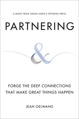 Partnering: Forge the Deep Connections That Make Great Things Happen - Oelwang, Jean