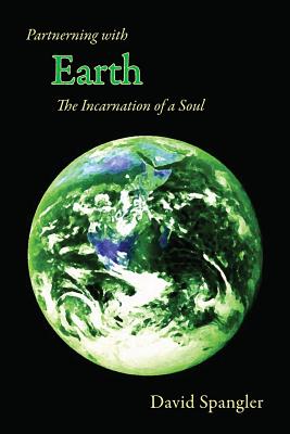 Partnering with Earth: The Incarnation of a Soul - Spangler, David