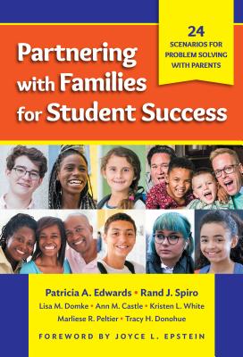 Partnering with Families for Student Success: 24 Scenarios for Problem Solving with Parents - Edwards, Patricia a, and Spiro, Rand J, and Domke, Lisa M