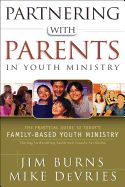Partnering with Parents in Youth Ministry: The Practical Guide to Today's Family-Based Youth Ministry - Burns, Jim, and DeVries, Mike