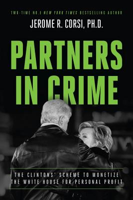 Partners in Crime: The Clintons' Scheme to Monetize the White House for Personal Profit - Corsi, Jerome R