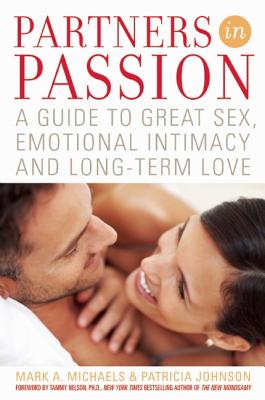 Partners in Passion: A Guide to Great Sex, Emotional Intimacy and Long-Term Love - Michaels, Mark A, and Johnson, Patricia, and Nelson, Tammy, PhD (Foreword by)